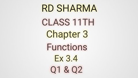 RD Sharma | Class 11 | Chapter 3 | Functions | Ex 3.4 | Q1 & Q2 |