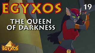 Egyxos - Episode 19 - The Queen of Darkness