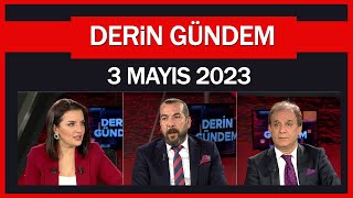 Derin Gündem 3 Mayıs 2023