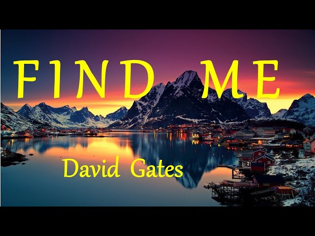FIND ME -  DAVID GATES lyrics (HD) class=