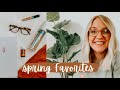 CURRENT SPRING FAVORITES | things i have been loving (fashion, home, beauty)