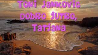 Toni Jankovic - Dobro Jutro, Tatjana