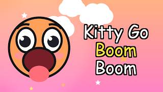 Kitty Go Boom Boom | Fun Kids Song for Toddlers [Sing Along]