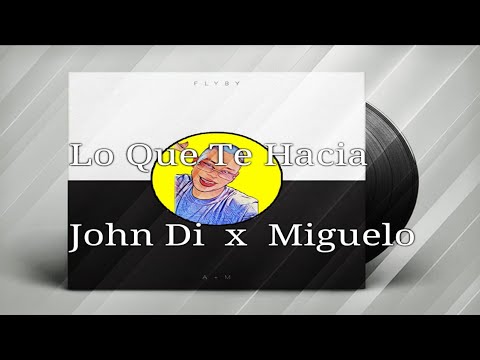 Lo Que Te Hacia John Di x Miguelo