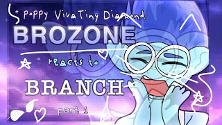 || Brozone reacts to Branch || (+ Poppy Viva and Tiny) || Broppy || Brozone || Part 1/? ||