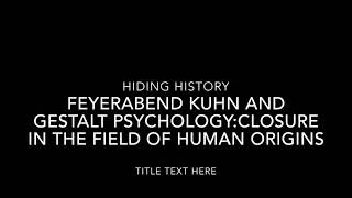 Feyeraband, Kuhn and Gestalt Psychology: Closure in the Field of Human Origins