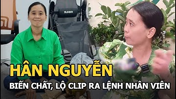 Hân Nguyễn biến chất, rộ clip ra lệnh nhân viên?