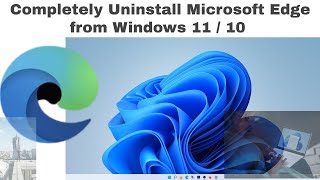 completely uninstall microsoft edge windows 11 / 10 | microsoft edge remover | how to uninstall edge