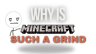 Why is Minecraft Such a Grind?