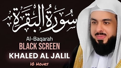 10 Hrs Quran Recitation of Surah Al Baqarah with (Black Screen) Khalid Algalil خالد الجليل