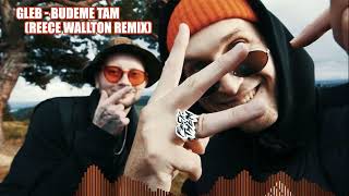 gleb - BUDEME TAM (Reece Wallton Remix)
