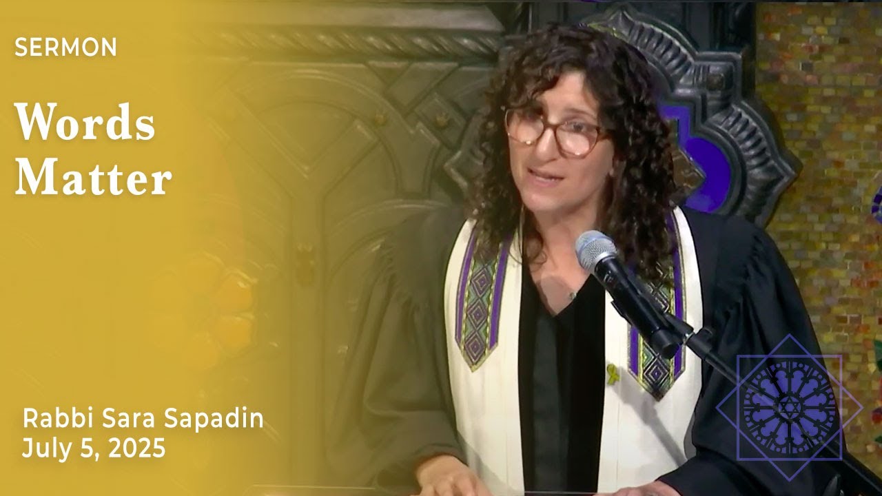 Words Matter | Rabbi Sara Sapadin | July 5, 2025