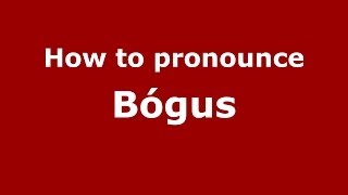 How to pronounce Bógus (Brazilian Portuguese/São Paulo, Brazil)  - PronounceNames.com