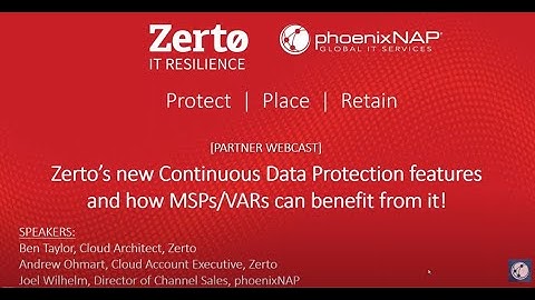 [Partner Webinar] New Zerto Continuous Data Protection features & how MSPs/VARs can benefit from it!