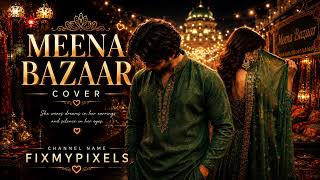 MEENA BAZAAR (Cover) | New Romantic Love Song 2026 | FIXMYPIXELS screenshot 5