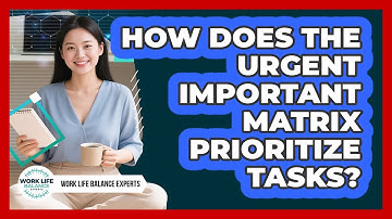 How Does The Urgent Important Matrix Prioritize Tasks?