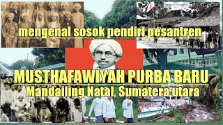 mengenal sosok pendiri pesantren MUSTHAFAWIYAH purba baru MANDAILING NATAL, SUMATERA UTARA