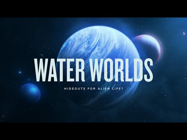 WATER WORLDS: Hideouts for Alien Life? class=