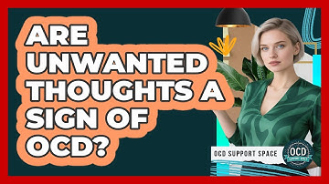 Are Unwanted Thoughts A Sign Of OCD?