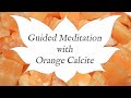 🙏 ORANGE CALCITE Meditation 🙏 | Stone of Optimism & Hope | Crystal Wisdom Guided Meditation