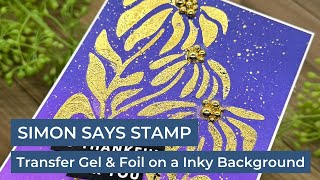 Transfer Gel & Foil on a Inky Background | Simon Says Stamp