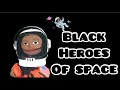 BLACK HEROES OF SPACE I BLACK ASTRONAUTS I EDUCATIONAL SCIENCE & STEM VIDEO FOR KIDS I BLACK HISTORY