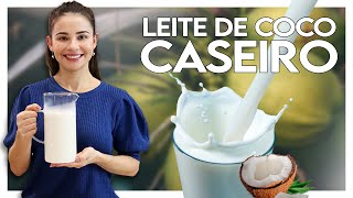 Leite de Coco: Como fazer seu próprio Leite em Casa? (Mais barato e saudável que o leite de vaca!)