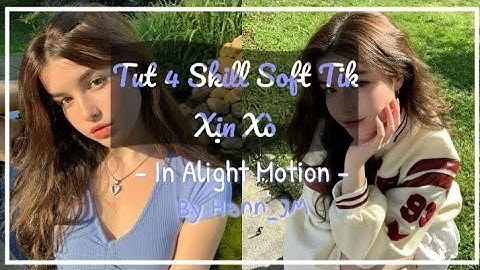 [ Tut Skill #18 ]Tut 4 Skill Soft Tik Xịn Xò |By ℍ𝕒𝕟𝕟_𝕁𝕄•[𝔸𝕄ℙ]🐱🐥