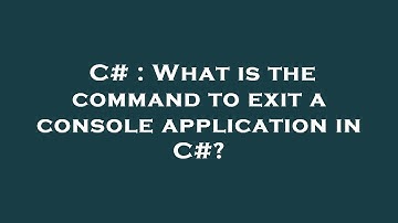 C# : What is the command to exit a console application in C#?