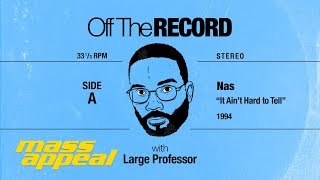Off The Record: Large Professor on Nas' "It Ain't Hard to Tell"