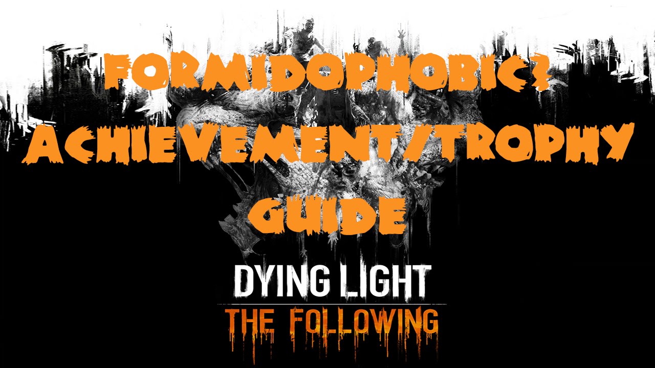 Dying Light: The Following | Formidophobic? Interesting... Achievement / Trophy Guide