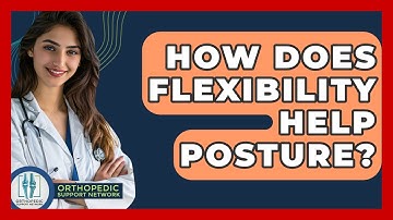 How Does Flexibility Help Posture? - Orthopedic Support Network