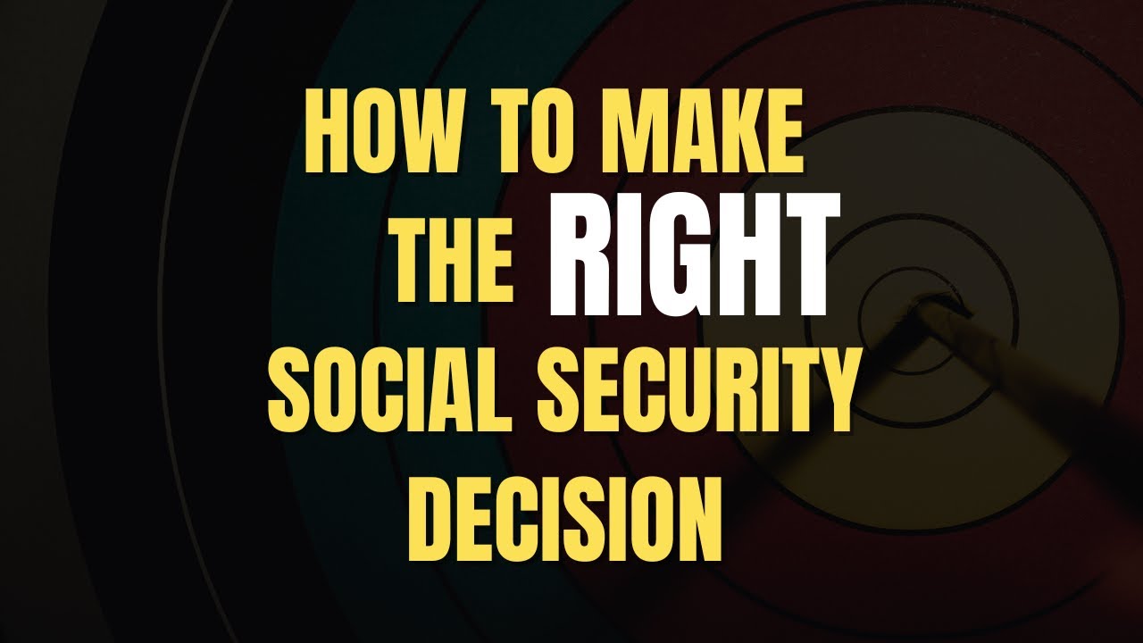 How to Make the RIGHT Social Security Decision