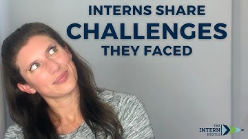 Internship Challenges - Interns Share What They Learned