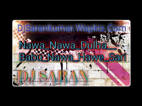 Nawa Nawa Dulha Babu Nawa Hawe Sari Dj Saran Cg Remix