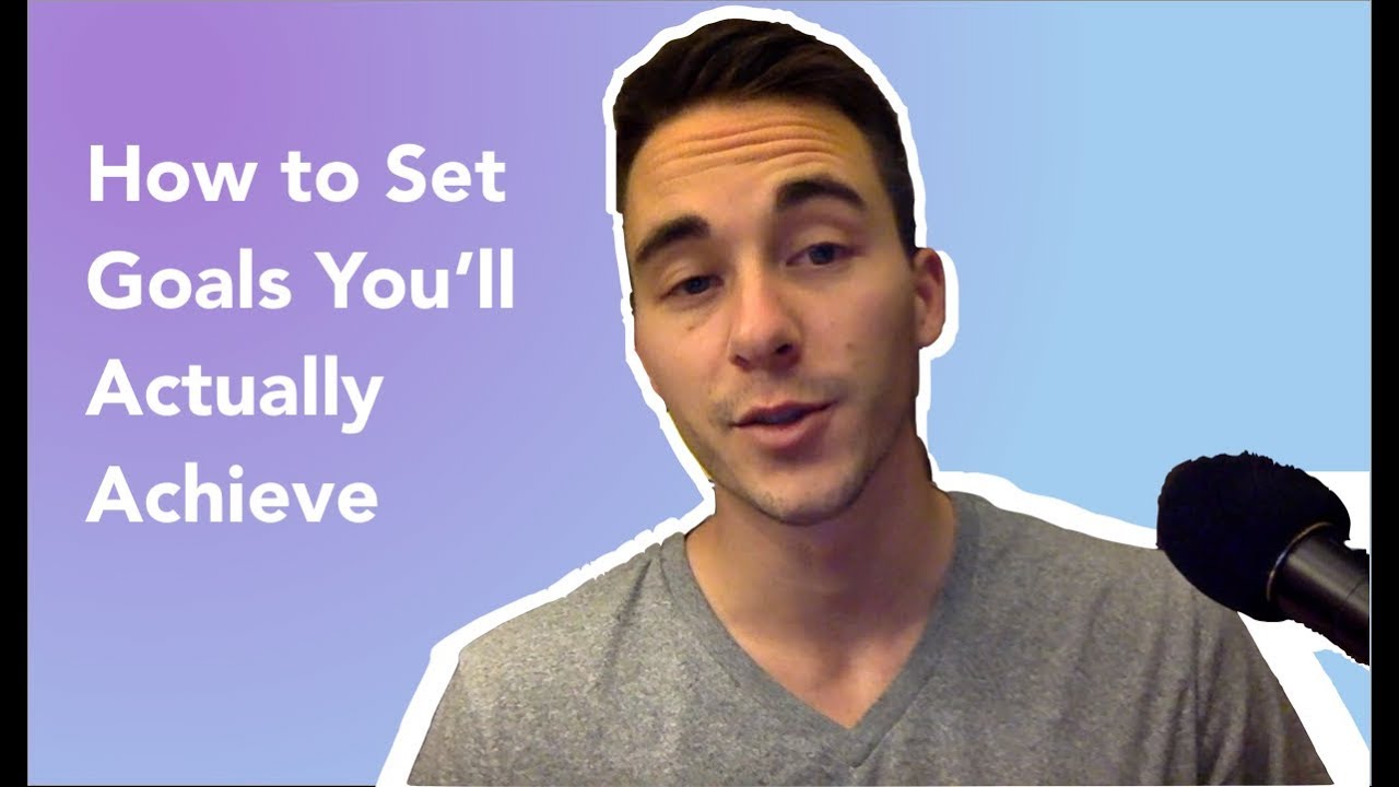 How to Set Goals You'll Actually Achieve - YouTube