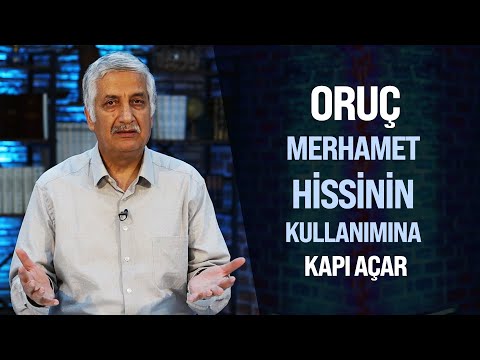 ORUÇ İBADETİ İNSANIN MERHAMET HİSSİNİN KULLANIMINA KAPI AÇAR - HİKMET ARAYIŞLARI