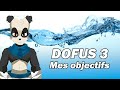 Mes objectifs sur Dofus 3 ! Pandawa eau / métiers / rush kamas