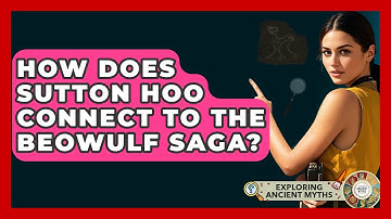 How Does Sutton Hoo Connect To The Beowulf Saga? - Exploring Ancient Myths