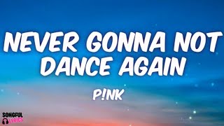 NEVER GONNA NOT DANCE AGAIN - P!NK | Song Lyrics  | Pink 2022