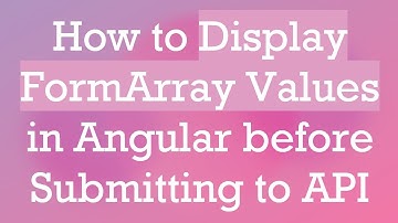 How to Display FormArray Values in Angular before Submitting to API