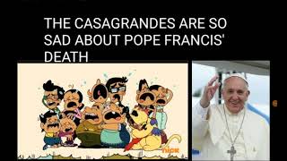 The Casagrandes Crying About Pope Francis Death