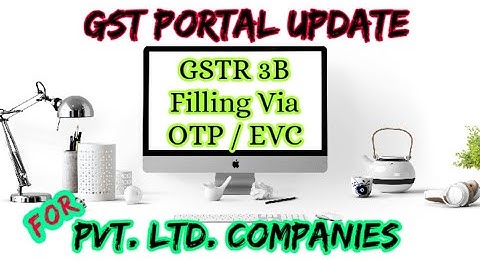 GST Portal Update: GSTR3B can be filed by Companies/Firms via EVC or OTP