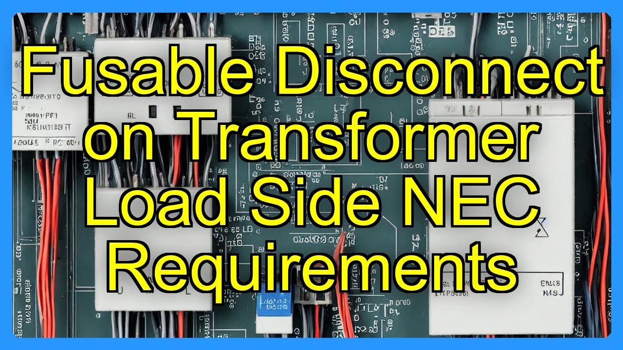 Fusable Disconnect on Transformer Load Side NEC Requirements