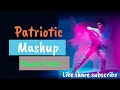 15 AUGUST SONGS/26th REPUBLIC DAY /INDEPENDENCE DAY DANCE/ PATRIOTIC MASH UP