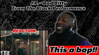 HE NEXT UP | J.P. - Bad Bitty | From The Block Performance 🎙[Video Reaction!!]