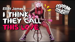 I Think They Call This Love – Elliot James Reay (Pop Punk Cover by Meownarchy)
