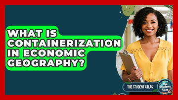 What Is Containerization In Economic Geography? - The Student Atlas