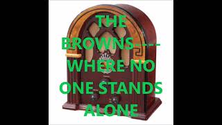 THE BROWNS    WHERE NO ONE STANDS ALONE