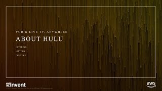AWS re:Invent 2017: Case Study: How Hulu reinvented television using the AWS Cloud (CTD302)